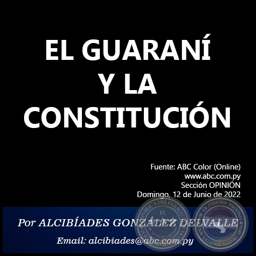 EL GUARANÍ Y LA CONSTITUCIÓN - Por ALCIBÍADES GONZÁLEZ DELVALLE - Domingo, 12 de Junio de 2022